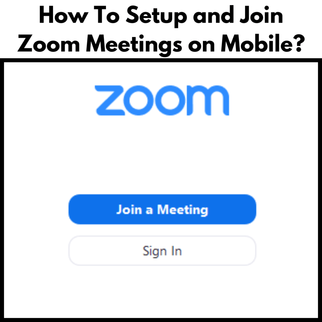 How To Setup and Join Zoom Meetings on Mobile?